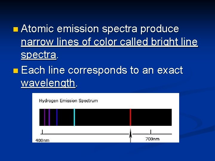 n Atomic emission spectra produce narrow lines of color called bright line spectra. n