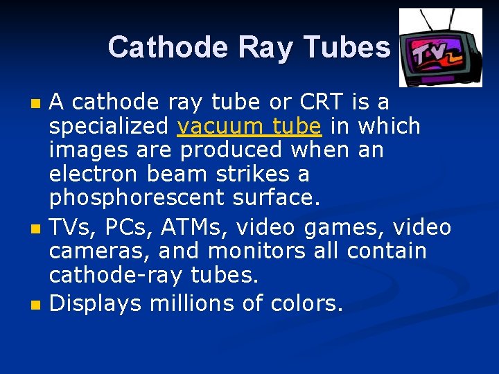Cathode Ray Tubes n n n A cathode ray tube or CRT is a