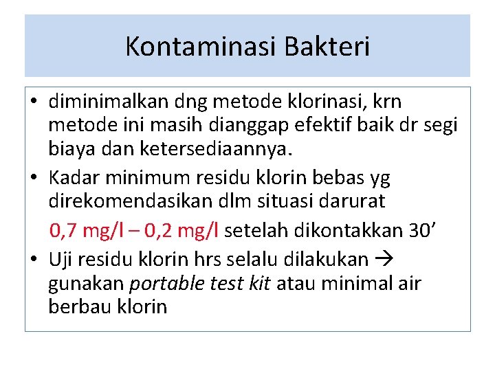 Kontaminasi Bakteri • diminimalkan dng metode klorinasi, krn metode ini masih dianggap efektif baik Kontaminasi Bakteri • diminimalkan dng metode klorinasi, krn metode ini masih dianggap efektif baik