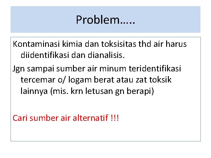 Problem…. . Kontaminasi kimia dan toksisitas thd air harus diidentifikasi dan dianalisis. Jgn sampai Problem…. . Kontaminasi kimia dan toksisitas thd air harus diidentifikasi dan dianalisis. Jgn sampai