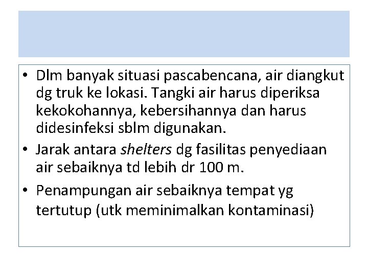 • Dlm banyak situasi pascabencana, air diangkut dg truk ke lokasi. Tangki air • Dlm banyak situasi pascabencana, air diangkut dg truk ke lokasi. Tangki air