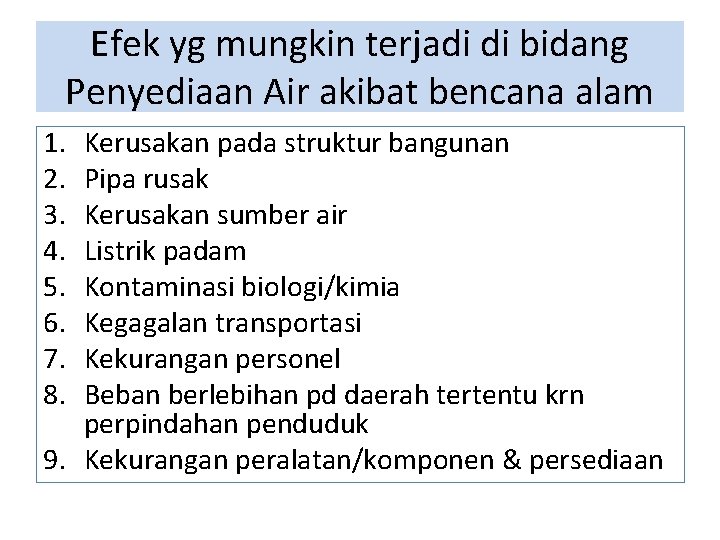 Efek yg mungkin terjadi di bidang Penyediaan Air akibat bencana alam 1. 2. 3. Efek yg mungkin terjadi di bidang Penyediaan Air akibat bencana alam 1. 2. 3.