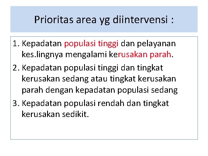 Prioritas area yg diintervensi : 1. Kepadatan populasi tinggi dan pelayanan kes. lingnya mengalami Prioritas area yg diintervensi : 1. Kepadatan populasi tinggi dan pelayanan kes. lingnya mengalami