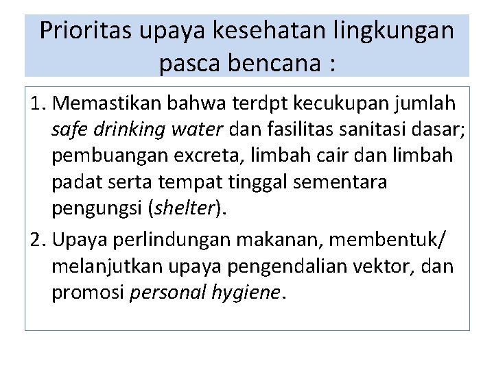 Prioritas upaya kesehatan lingkungan pasca bencana : 1. Memastikan bahwa terdpt kecukupan jumlah safe Prioritas upaya kesehatan lingkungan pasca bencana : 1. Memastikan bahwa terdpt kecukupan jumlah safe