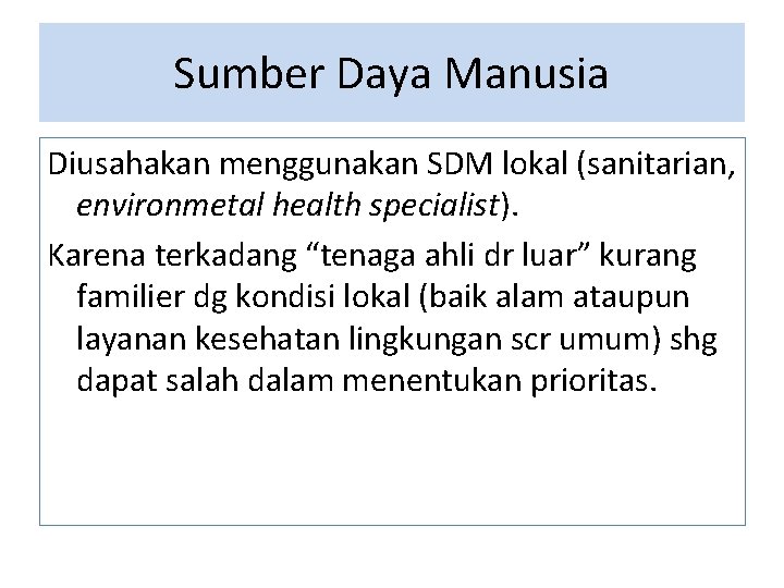 Sumber Daya Manusia Diusahakan menggunakan SDM lokal (sanitarian, environmetal health specialist). Karena terkadang “tenaga Sumber Daya Manusia Diusahakan menggunakan SDM lokal (sanitarian, environmetal health specialist). Karena terkadang “tenaga