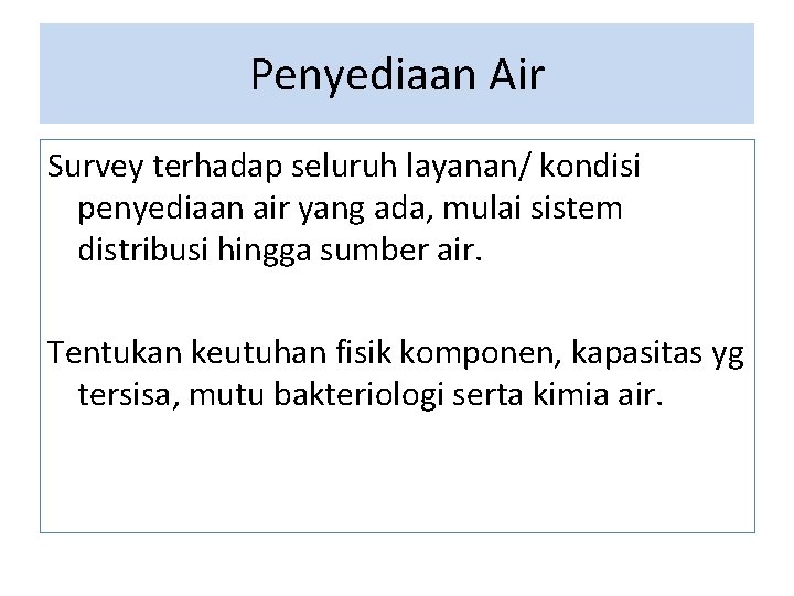 Penyediaan Air Survey terhadap seluruh layanan/ kondisi penyediaan air yang ada, mulai sistem distribusi Penyediaan Air Survey terhadap seluruh layanan/ kondisi penyediaan air yang ada, mulai sistem distribusi