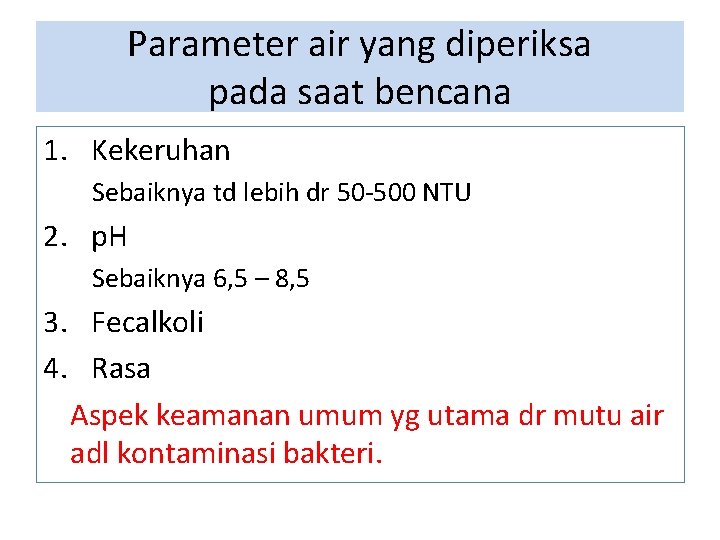 Parameter air yang diperiksa pada saat bencana 1. Kekeruhan Sebaiknya td lebih dr 50 Parameter air yang diperiksa pada saat bencana 1. Kekeruhan Sebaiknya td lebih dr 50