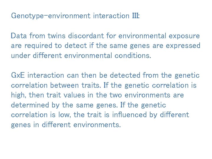 Genotype-environment interaction III: Data from twins discordant for environmental exposure are required to detect
