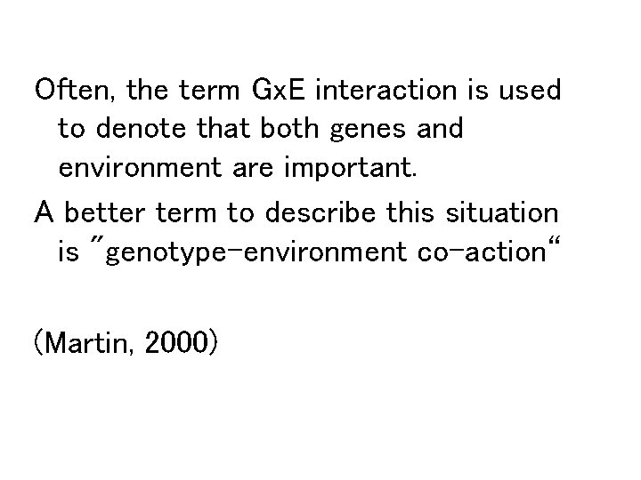 Often, the term Gx. E interaction is used to denote that both genes and