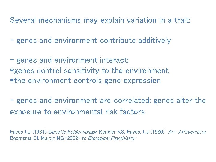 Several mechanisms may explain variation in a trait: - genes and environment contribute additively