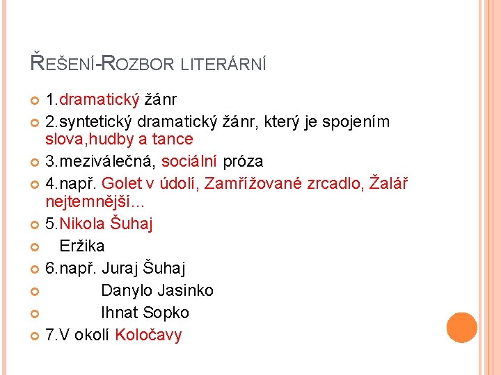 ŘEŠENÍ-ROZBOR LITERÁRNÍ 1. dramatický žánr 2. syntetický dramatický žánr, který je spojením slova, hudby