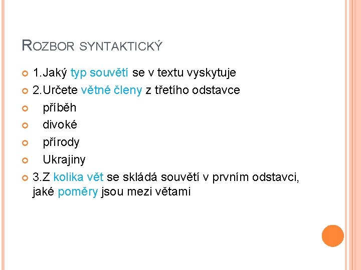 ROZBOR SYNTAKTICKÝ 1. Jaký typ souvětí se v textu vyskytuje 2. Určete větné členy