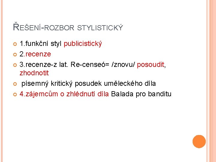 ŘEŠENÍ-ROZBOR STYLISTICKÝ 1. funkční styl publicistický 2. recenze 3. recenze-z lat. Re-censeó= /znovu/ posoudit,