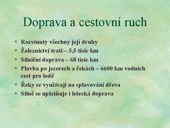 Doprava a cestovní ruch § § Rozvinuty všechny její druhy Železnictví trati – 5,