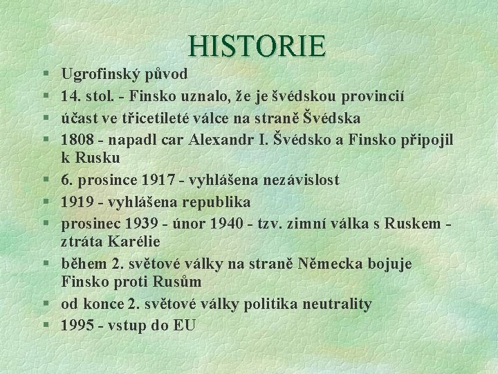 HISTORIE § § § § § Ugrofinský původ 14. stol. - Finsko uznalo, že