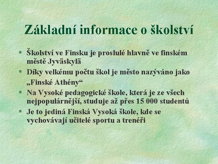 Základní informace o školství § Školství ve Finsku je proslulé hlavně ve finském městě