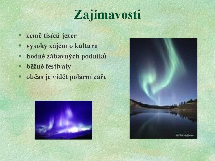 Zajímavosti § § § země tisíců jezer vysoký zájem o kulturu hodně zábavných podniků