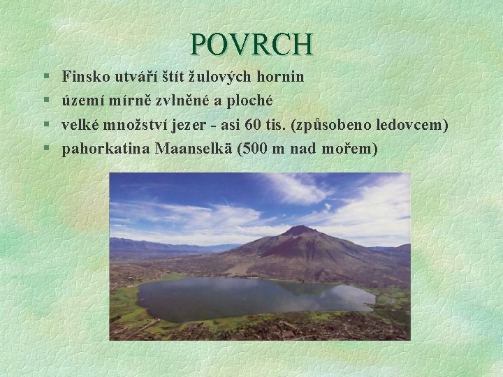 POVRCH § § Finsko utváří štít žulových hornin území mírně zvlněné a ploché velké