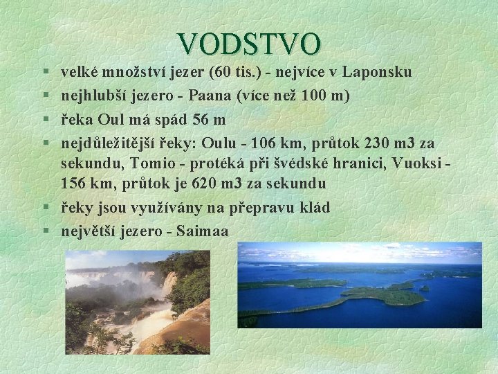 § § VODSTVO velké množství jezer (60 tis. ) - nejvíce v Laponsku nejhlubší