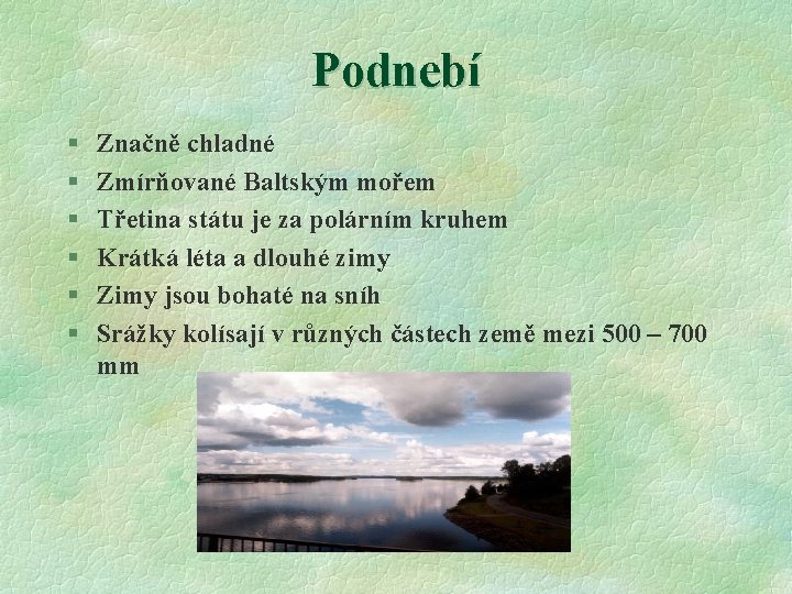 Podnebí § § § Značně chladné Zmírňované Baltským mořem Třetina státu je za polárním