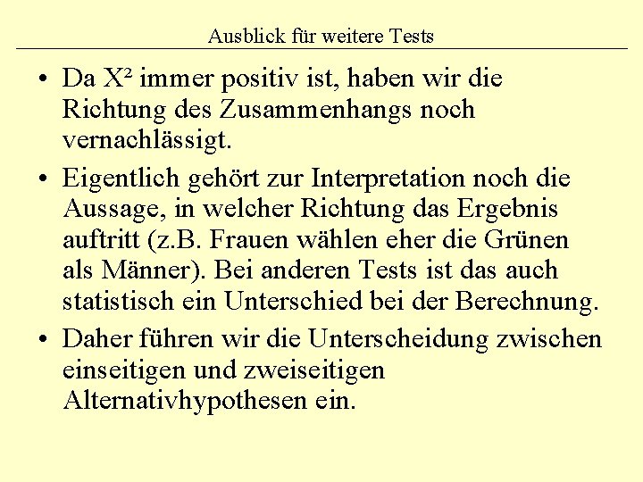 Ausblick für weitere Tests • Da Χ² immer positiv ist, haben wir die Richtung