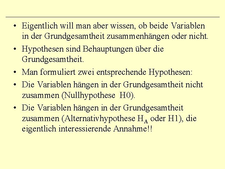  • Eigentlich will man aber wissen, ob beide Variablen in der Grundgesamtheit zusammenhängen