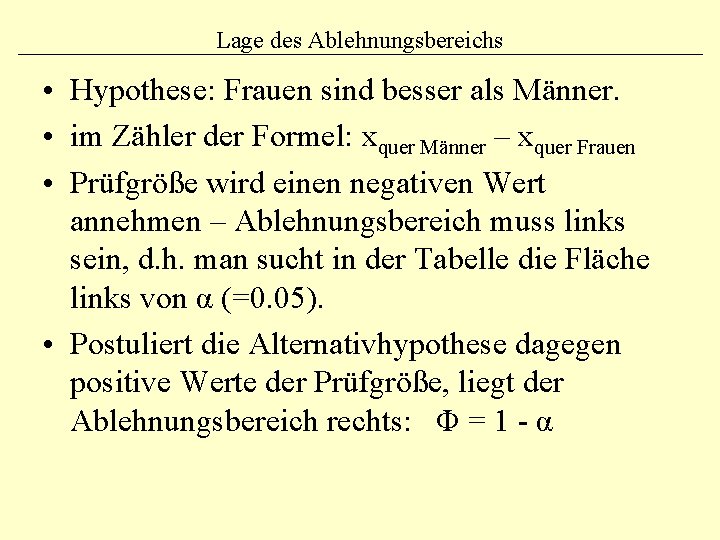 Lage des Ablehnungsbereichs • Hypothese: Frauen sind besser als Männer. • im Zähler der