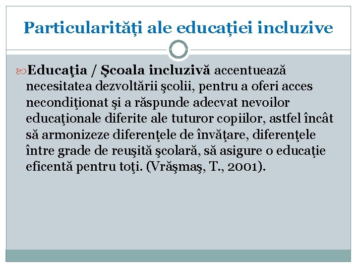 Particularități ale educației incluzive Educaţia / Şcoala incluzivă accentuează necesitatea dezvoltării şcolii, pentru a