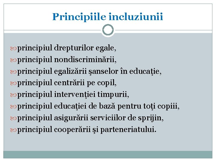 Principiile incluziunii principiul drepturilor egale, principiul nondiscriminării, principiul egalizării şanselor în educaţie, principiul centrării