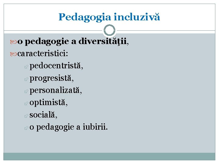 Pedagogia incluzivă o pedagogie a diversităţii, caracteristici: pedocentristă, progresistă, personalizată, optimistă, socială, o pedagogie