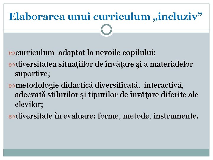 Elaborarea unui curriculum „incluziv” curriculum adaptat la nevoile copilului; diversitatea situaţiilor de învăţare şi