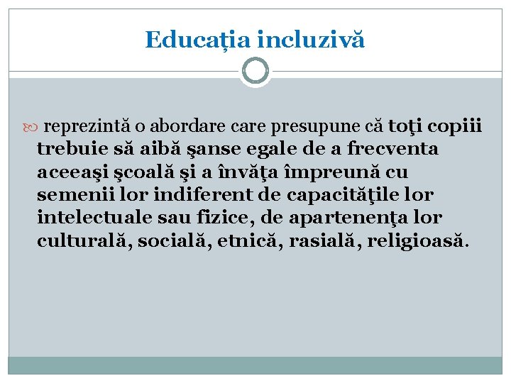 Educația incluzivă reprezintă o abordare care presupune că toţi copiii trebuie să aibă şanse