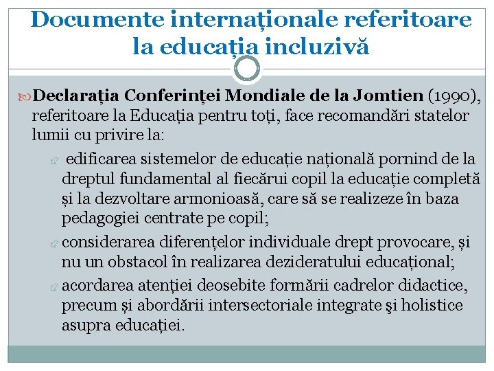 Documente internaționale referitoare la educația incluzivă Declarația Conferinței Mondiale de la Jomtien (1990), referitoare