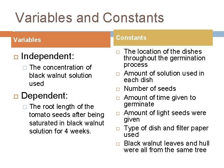 Variables and Constants Variables Independent: � The concentration of black walnut solution used Dependent: