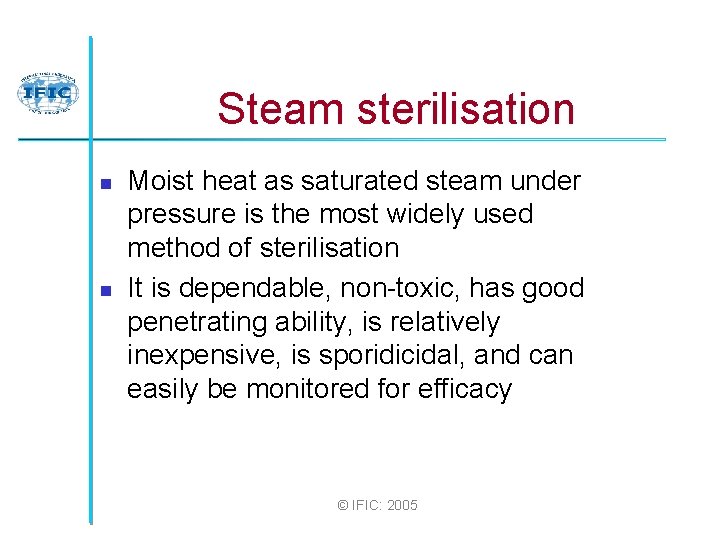 Steam sterilisation n n Moist heat as saturated steam under pressure is the most