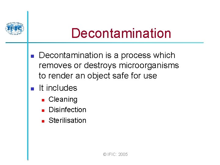 Decontamination n n Decontamination is a process which removes or destroys microorganisms to render