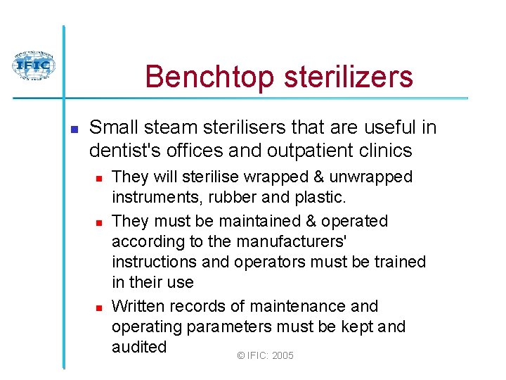 Benchtop sterilizers n Small steam sterilisers that are useful in dentist's offices and outpatient