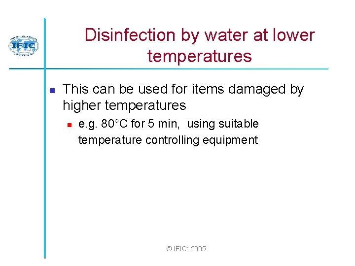 Disinfection by water at lower temperatures n This can be used for items damaged