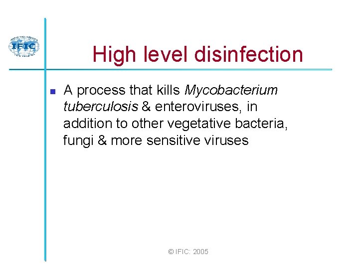 High level disinfection n A process that kills Mycobacterium tuberculosis & enteroviruses, in addition