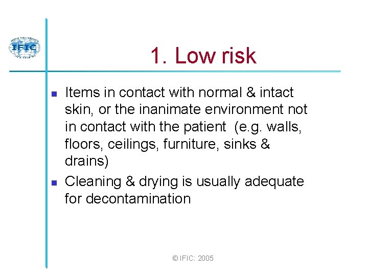 1. Low risk n n Items in contact with normal & intact skin, or