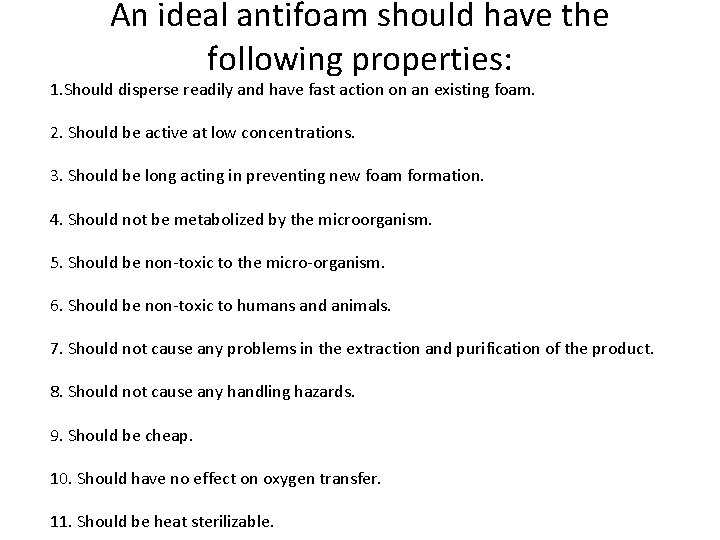 An ideal antifoam should have the following properties: 1. Should disperse readily and have
