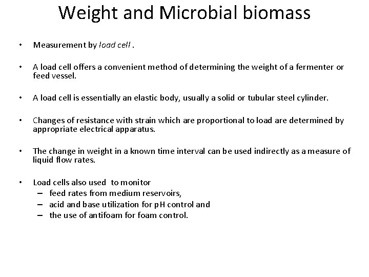 Weight and Microbial biomass • Measurement by load cell. • A load cell offers