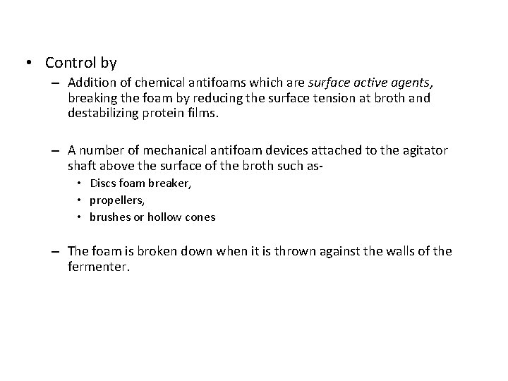  • Control by – Addition of chemical antifoams which are surface active agents,