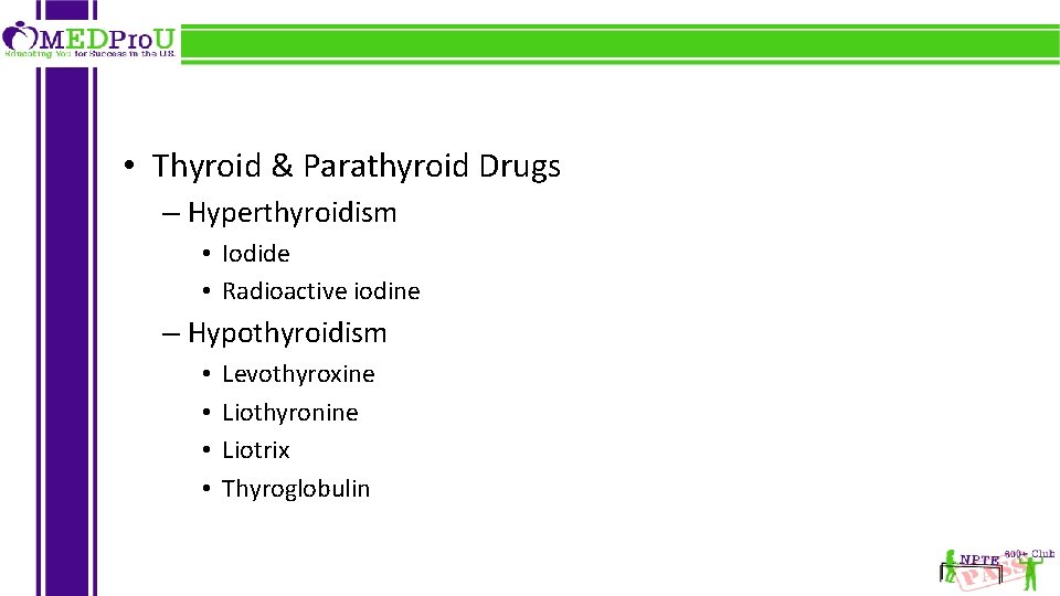  • Thyroid & Parathyroid Drugs – Hyperthyroidism • Iodide • Radioactive iodine –
