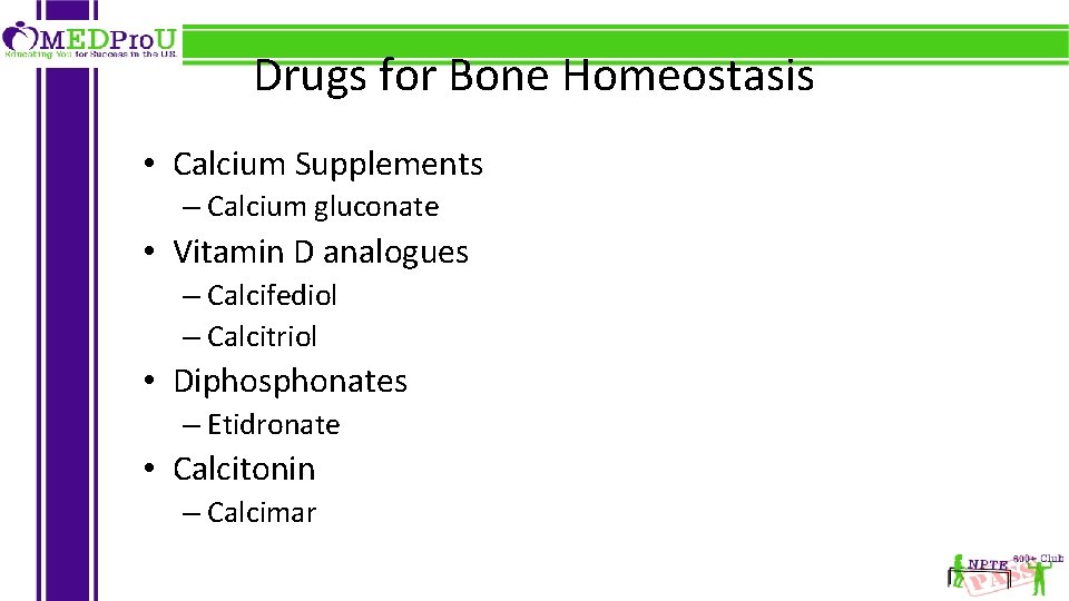 Drugs for Bone Homeostasis • Calcium Supplements – Calcium gluconate • Vitamin D analogues