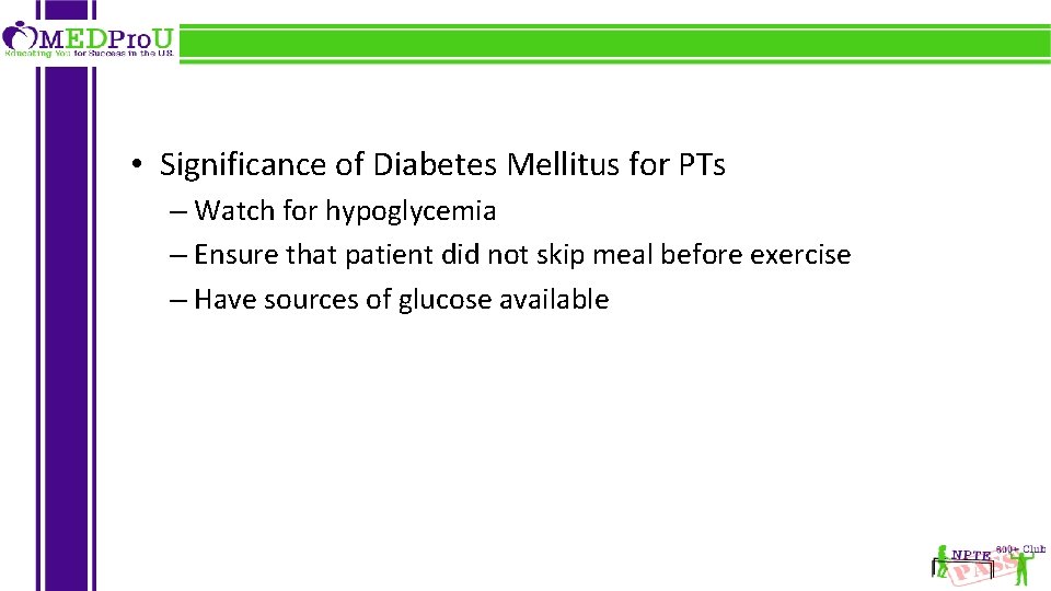  • Significance of Diabetes Mellitus for PTs – Watch for hypoglycemia – Ensure
