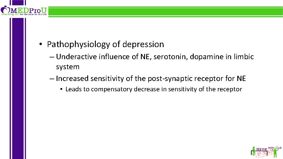  • Pathophysiology of depression – Underactive influence of NE, serotonin, dopamine in limbic