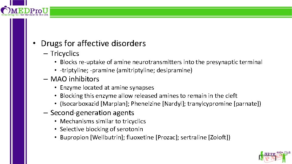  • Drugs for affective disorders – Tricyclics • Blocks re-uptake of amine neurotransmitters