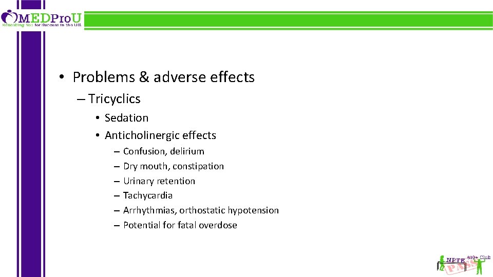  • Problems & adverse effects – Tricyclics • Sedation • Anticholinergic effects –
