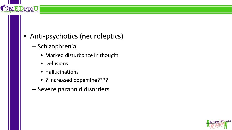  • Anti-psychotics (neuroleptics) – Schizophrenia • • Marked disturbance in thought Delusions Hallucinations